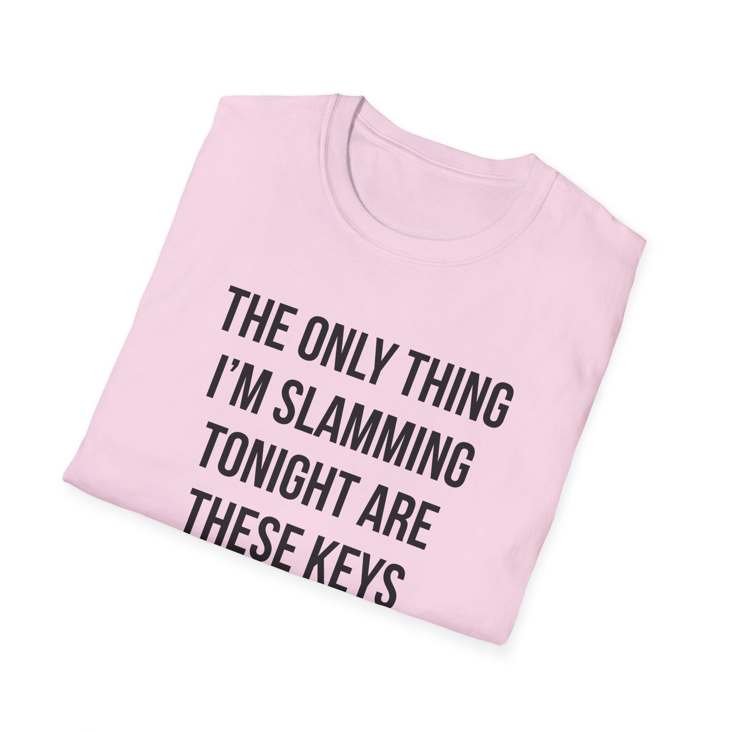 The Only Thing I am Slamming Tonight is these Keys