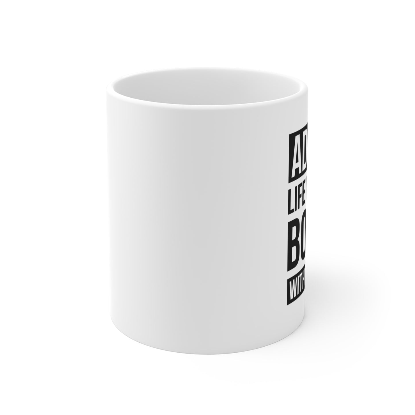 Admit It — Life Would Be Boring Without Gaming  — Coffee Mug (11 oz)