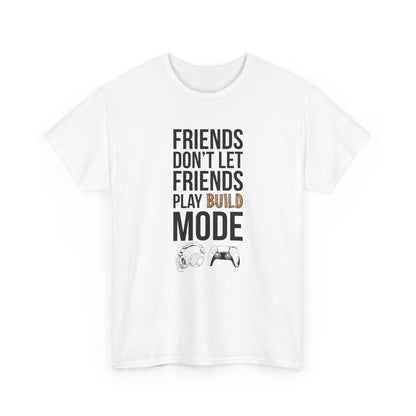 Friends Don't Let Friends Play Build Mode