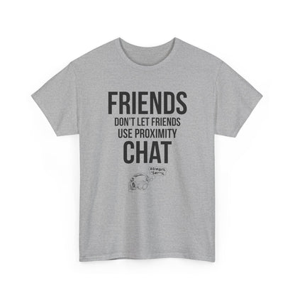 Friends Don't Let Friends Use Proximity Chat