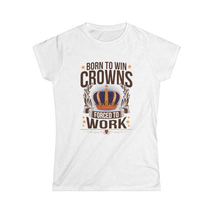 Born to Win Crowns - Forced to Work