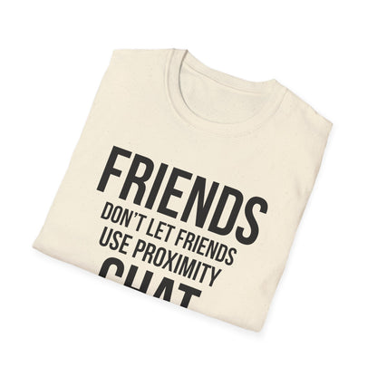 Friends Don't Let Friends Use Proximity Chat