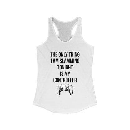The Only Thing I am Slamming Tonight is my Controller