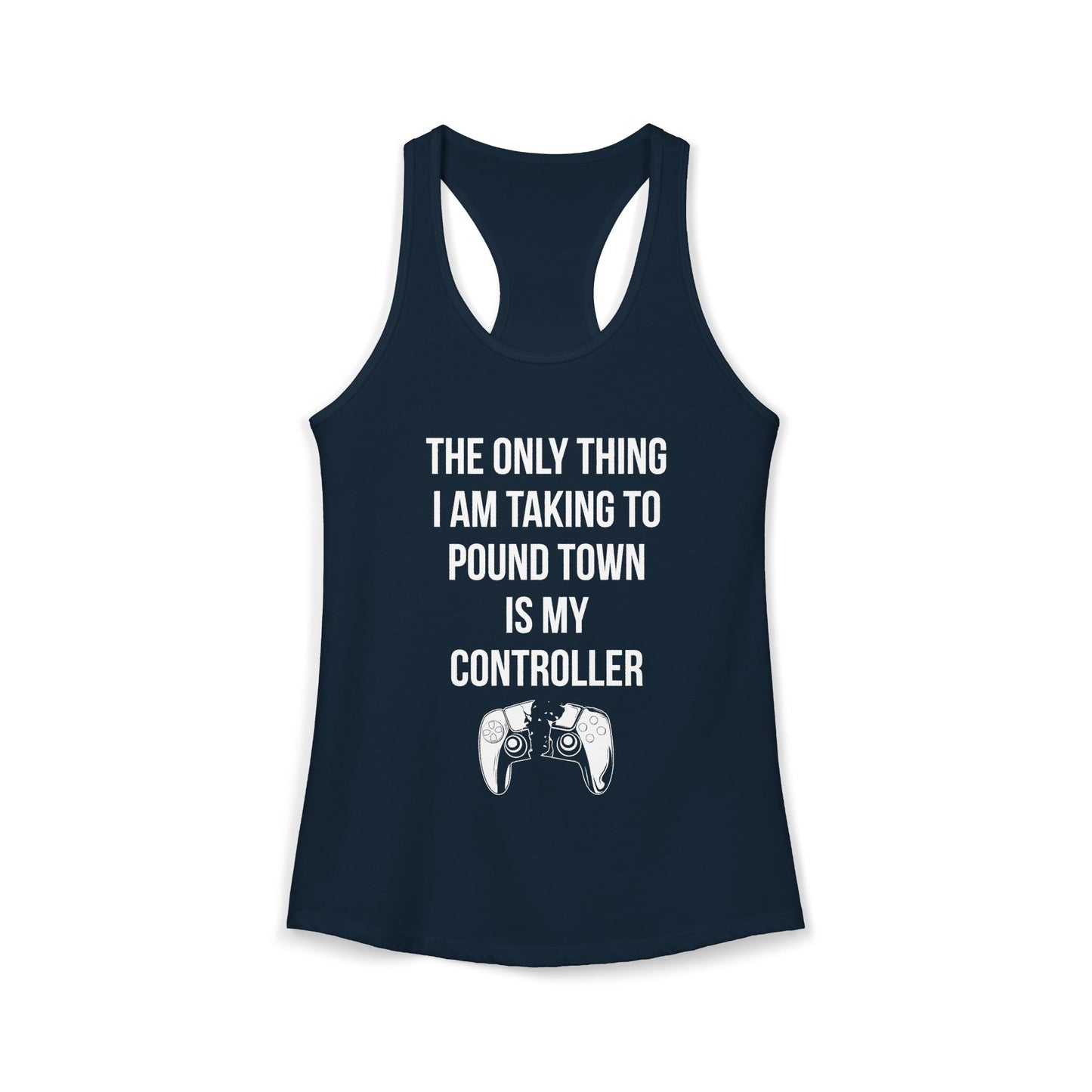 The Only Thing I am Taking To Pound Town is my Controller