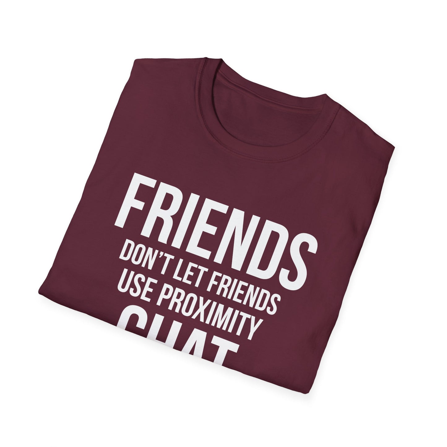 Friends Don't Let Friends Use Proximity Chat