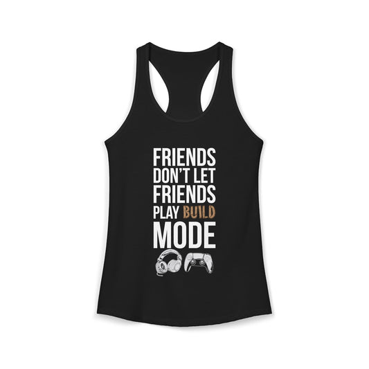 Friends Don't Let Friends Play Build Mode