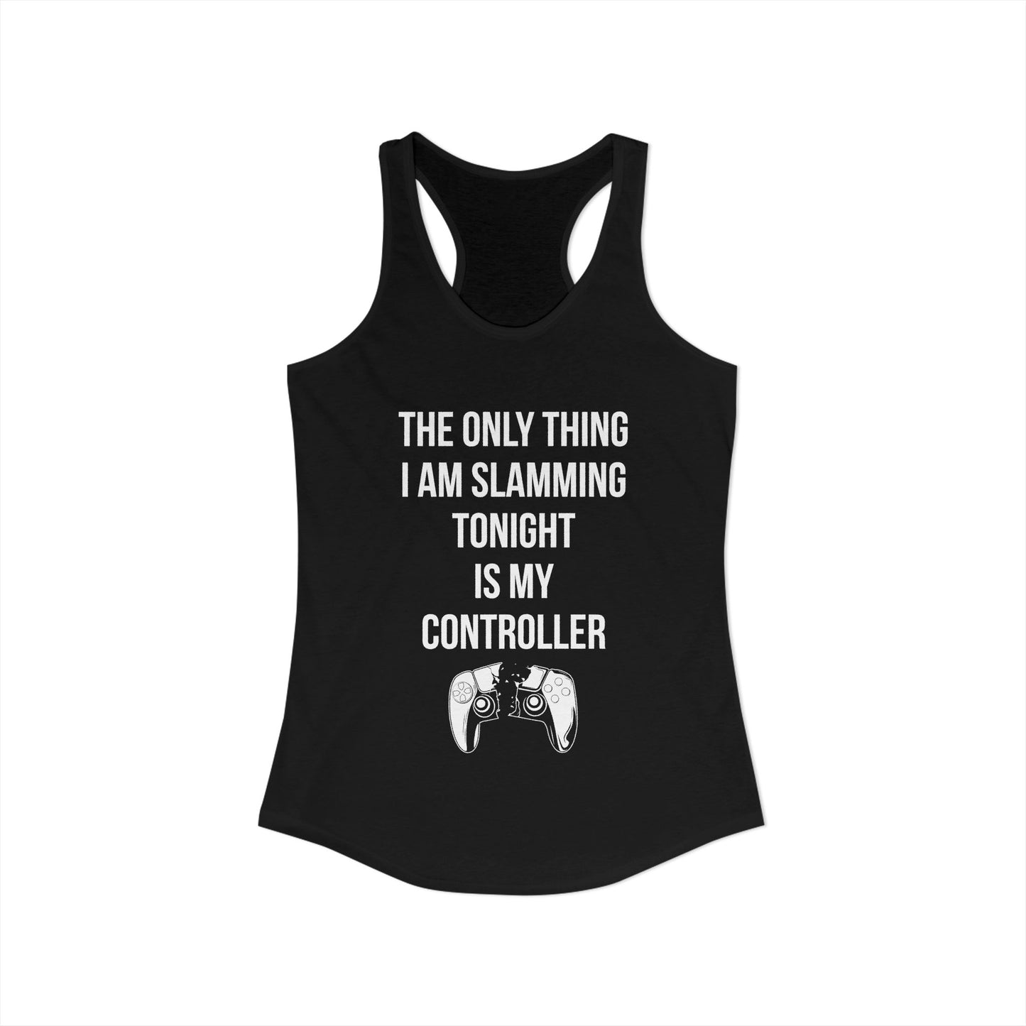 The Only Thing I am Slamming Tonight is my Controller