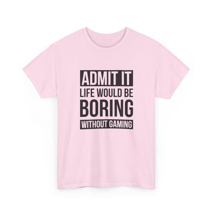 Admit It, Life Would Be Boring Without Gaming