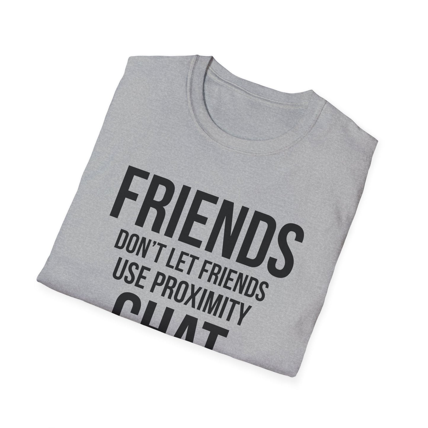Friends Don't Let Friends Use Proximity Chat