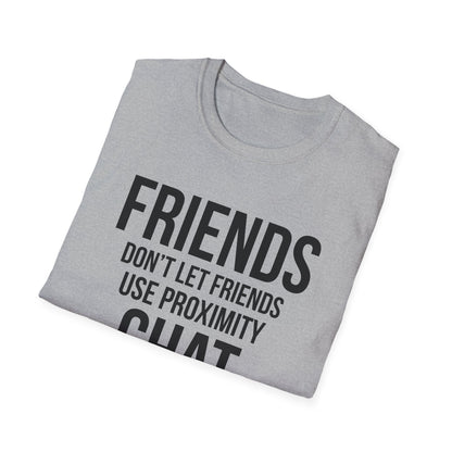 Friends Don't Let Friends Use Proximity Chat