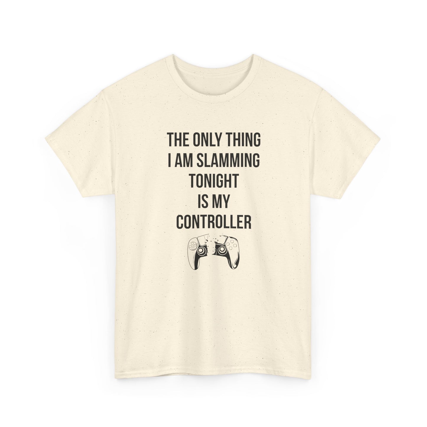 The Only Thing I am Slamming Tonight is my Controller