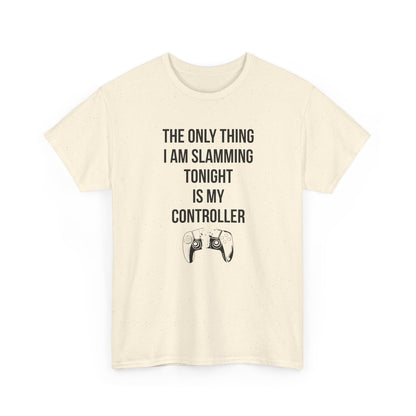 The Only Thing I am Slamming Tonight is my Controller