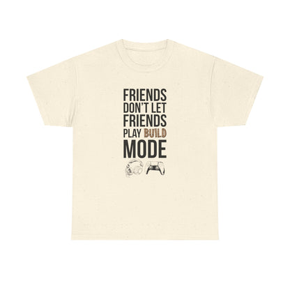 Friends Don't Let Friends Play Build Mode