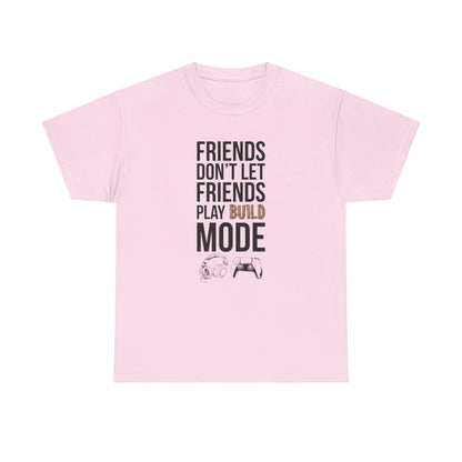 Friends Don't Let Friends Play Build Mode
