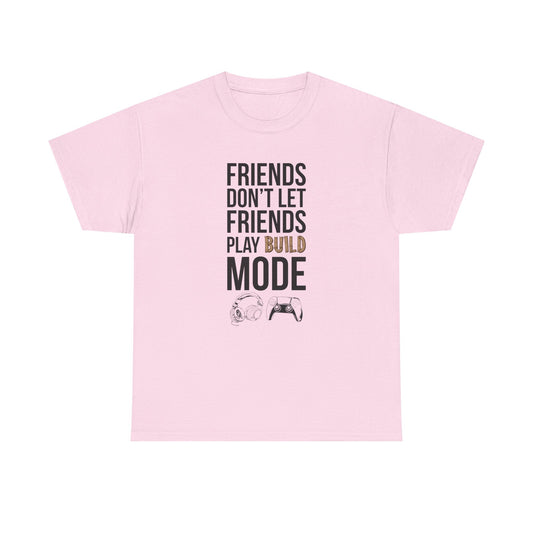 Friends Don't Let Friends Play Build Mode