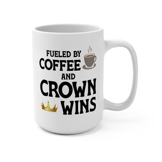 Fueled By Coffee and Crown Wins — Coffee Mug (15 oz)