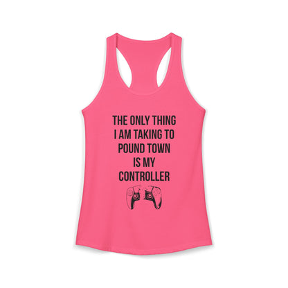 The Only Thing I am Taking To Pound Town is my Controller
