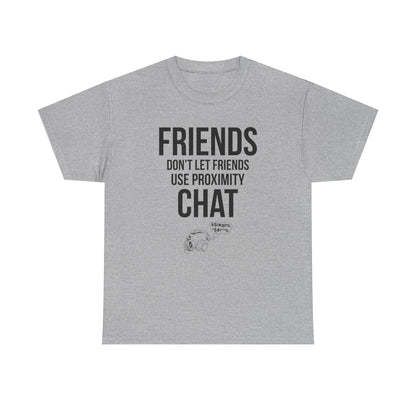 Friends Don't Let Friends Use Proximity Chat