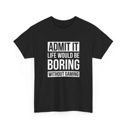 Admit It, Life Would Be Boring Without Gaming