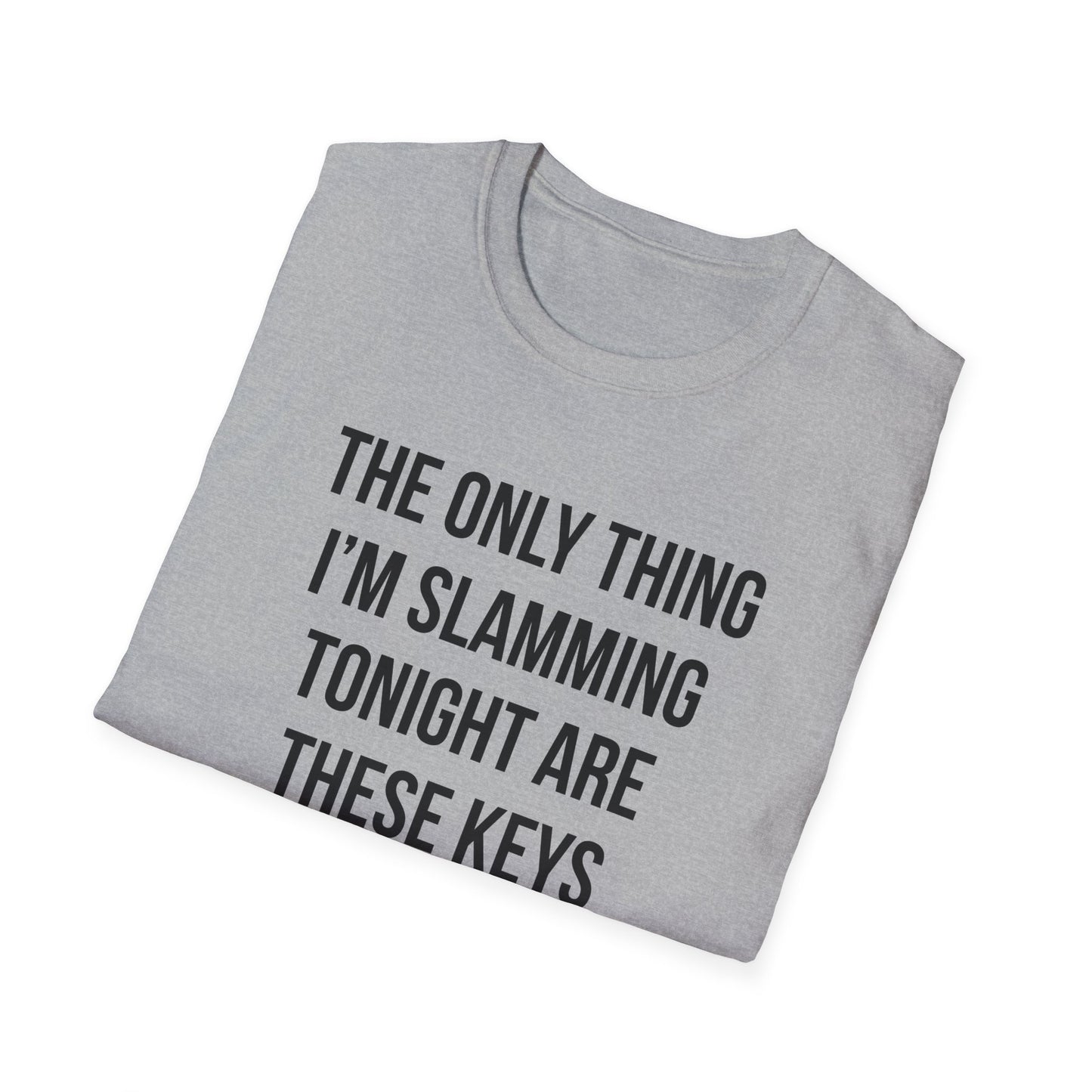 The Only Thing I am Slamming Tonight is these Keys