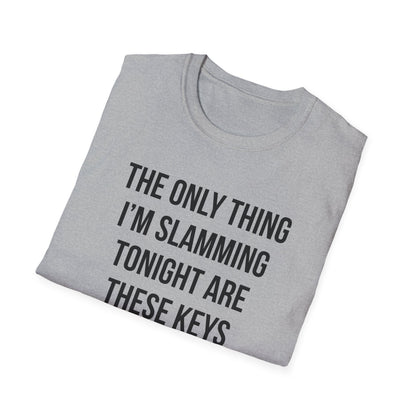 The Only Thing I am Slamming Tonight is these Keys
