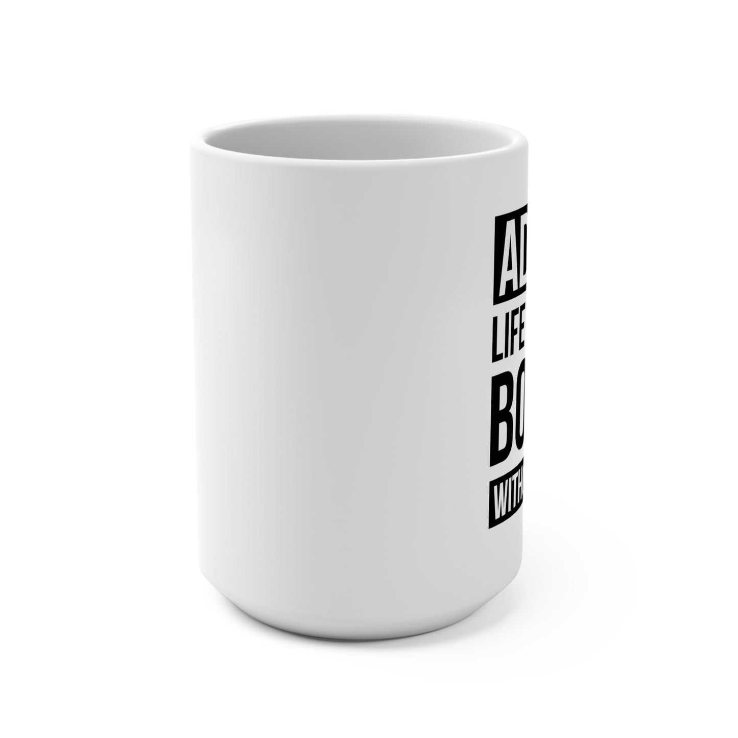 Admit It — Life Would Be Boring Without Gaming — Coffee Mug (15 oz)