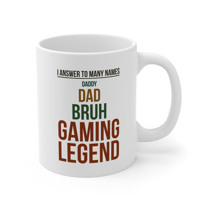 I Answer to Many Names — Daddy. Dad. Bruh. Gaming Legend — Coffee Mug (11 oz)