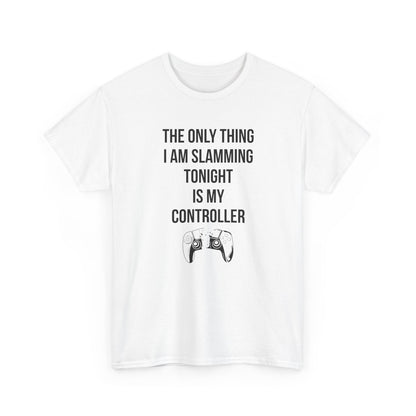 The Only Thing I am Slamming Tonight is my Controller