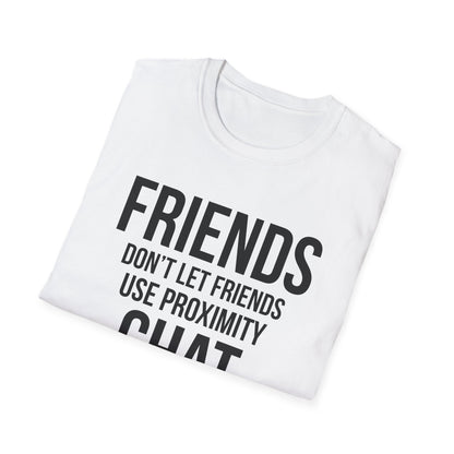 Friends Don't Let Friends Use Proximity Chat