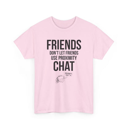 Friends Don't Let Friends Use Proximity Chat