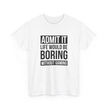 Admit It, Life Would Be Boring Without Gaming