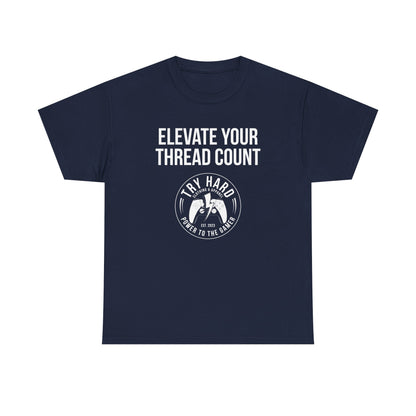 Elevate Your Thread Count (Try Hard Logo)