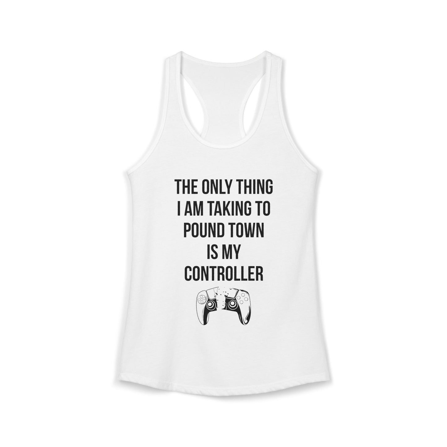 The Only Thing I am Taking To Pound Town is my Controller