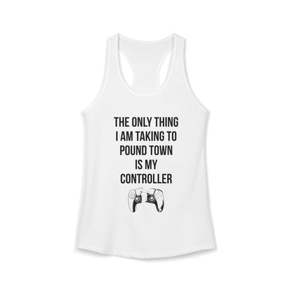 The Only Thing I am Taking To Pound Town is my Controller
