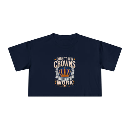 Born to Win Crowns - Forced to Work