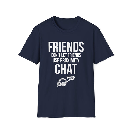 Friends Don't Let Friends Use Proximity Chat