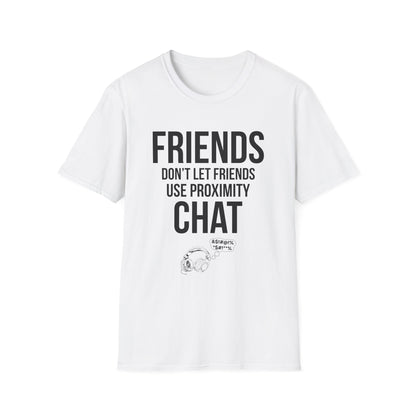 Friends Don't Let Friends Use Proximity Chat