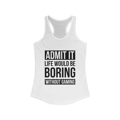 Admit It, Life Would Be Boring Without Gaming