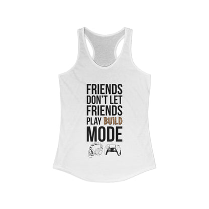 Friends Don't Let Friends Play Build Mode