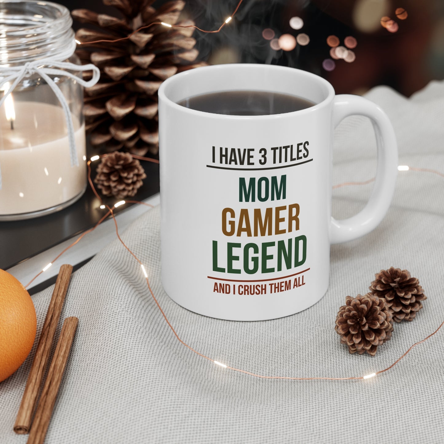 I Have 3 Titles: Mom, Gamer, Legend and I Crush Them All — Coffee Mug (11 oz)