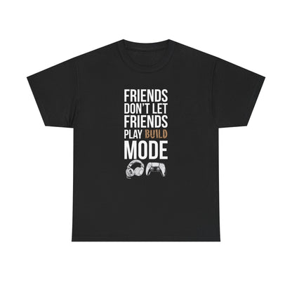 Friends Don't Let Friends Play Build Mode