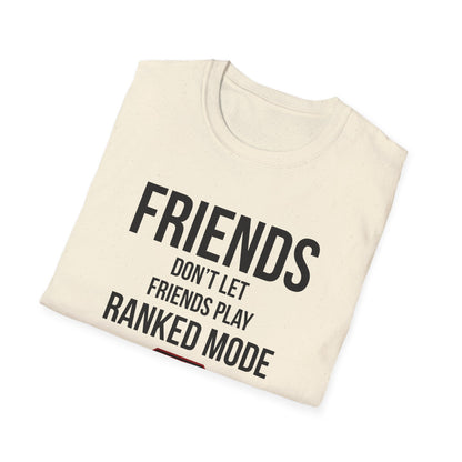 Friends Don't Let Friends Play Ranked Mode