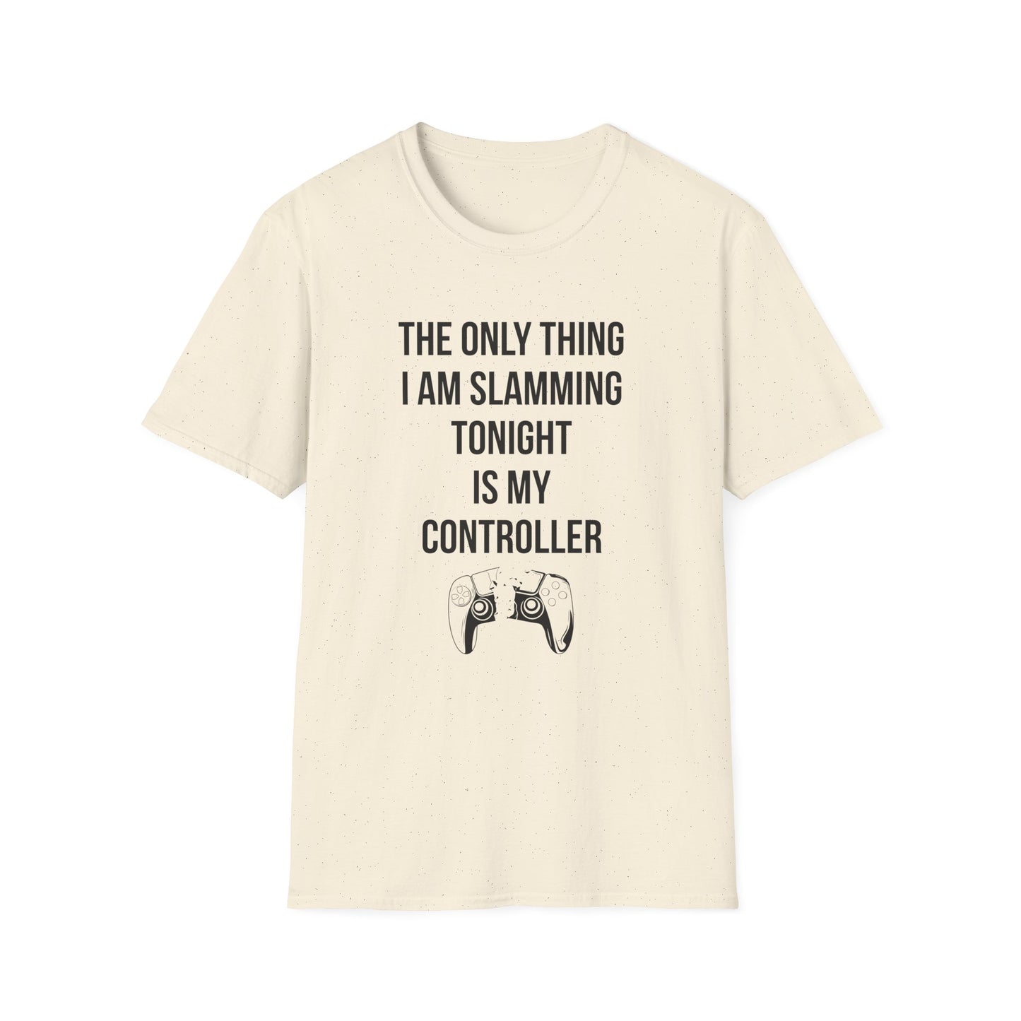 The Only Thing I am Slamming Tonight is my Controller