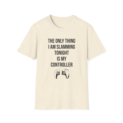 The Only Thing I am Slamming Tonight is my Controller