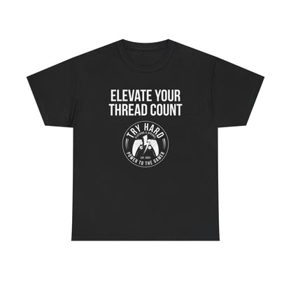Elevate Your Thread Count (Try Hard Logo)