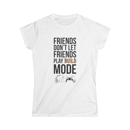 Friends Don't Let Friends Play Build Mode