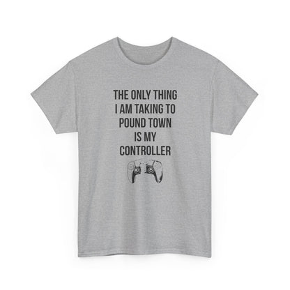 The Only Thing I am Taking To Pound Town is my Controller