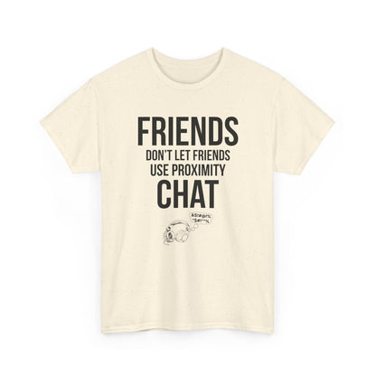 Friends Don't Let Friends Use Proximity Chat