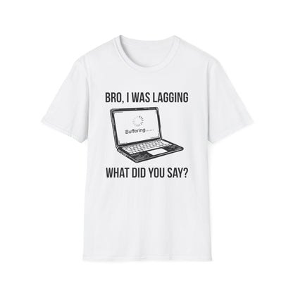 Bro I was Lagging, What did you Say?