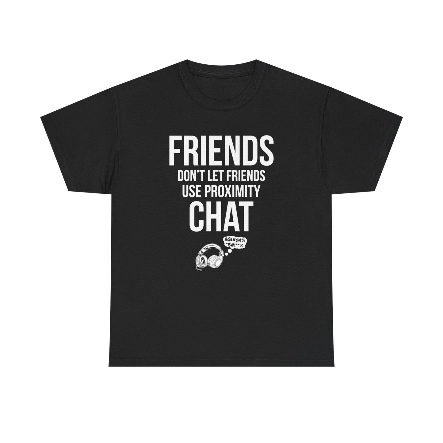 Friends Don't Let Friends Use Proximity Chat